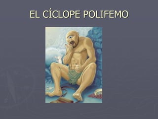 EL CÍCLOPE POLIFEMO
 