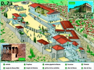D.5
Las Polis eran ciudades
independientes. Polis de Atenas.
D. 7.
 