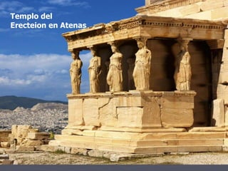 Templo del
Erecteion en Atenas
 