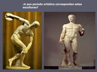 ¿A que periodo artístico corresponden estas
esculturas?
 