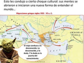 Esto les condujo a cierto choque cultural: sus mentes se
abrieron e iniciaron una nueva forma de entender el
mundo…
El via...