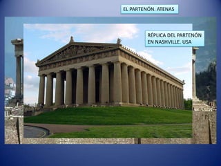 EL PARTENÓN. ATENAS



         RÉPLICA DEL PARTENÓN
         EN NASHVILLE. USA
 