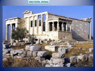 ERECTEIÓN. ATENAS




             PÓRTICO DE LAS CARIÁTIDES
 