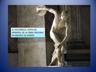 EL DISCÓBOLO. COPIA EN
MÁRMOL DE LA OBRA ORIGINAL
EN BRONCE DE MIRÓN
 