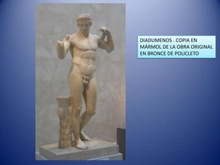 DIADUMENOS . COPIA EN
MÁRMOL DE LA OBRA ORIGINAL
EN BRONCE DE POLICLETO
 