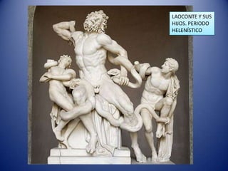 LAOCONTE Y SUS
HIJOS. PERIODO
HELENÍSTICO
 