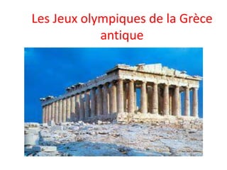 Les Jeux olympiques de la Grèce
antique
 