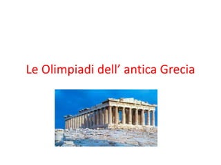 Le Olimpiadi dell’ antica Grecia
 