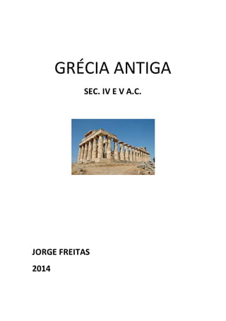 GRÉCIA ANTIGA
SEC. IV E V A.C.
JORGE FREITAS
2014
 