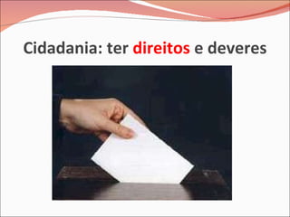 Cidadania: ter  direitos  e deveres 
