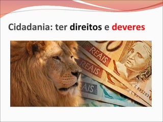 Cidadania: ter  direitos  e  deveres 