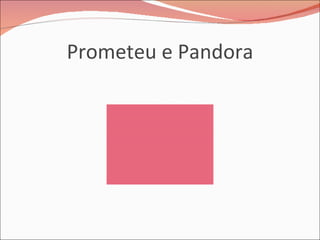 Prometeu e Pandora 