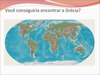 Você conseguiria encontrar a Grécia? 