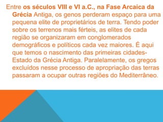 No período Clássico, que vai do século V até o IV a.C., a autonomia política das várias cidades-Estado era visivelmente confrontada com o aparecimento de grandes conflitos. Inicialmente, os persas tentaram invadir o território grego ao dispor de um enorme exército. Contudo, a união militar das cidades-Estado possibilitou a vitória dos gregos. Logo depois, as próprias cidades da Grécia Antiga decidiram lutar entre si para saber quem imperaria na Península Balcânica.