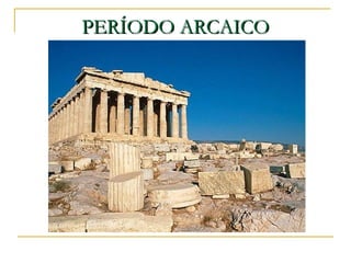 PERÍODO ARCAICOPERÍODO ARCAICO
 