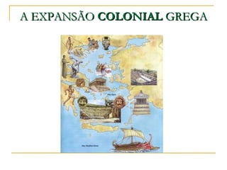 A EXPANSÃOA EXPANSÃO COLONIALCOLONIAL GREGAGREGA
 