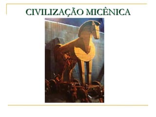 CIVILIZAÇÃO MICÊNICACIVILIZAÇÃO MICÊNICA
 