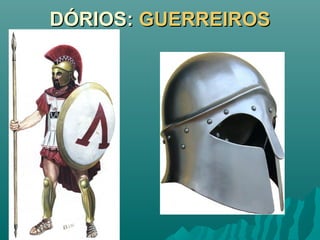 DÓRIOS:DÓRIOS: GUERREIROSGUERREIROS
 
