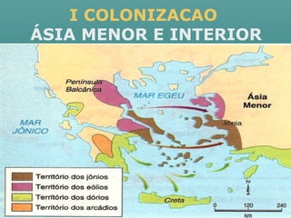 I COLONIZACAO
ÁSIA MENOR E INTERIOR
 