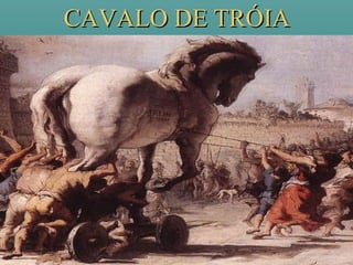 CAVALO DE TRÓIACAVALO DE TRÓIA
 
