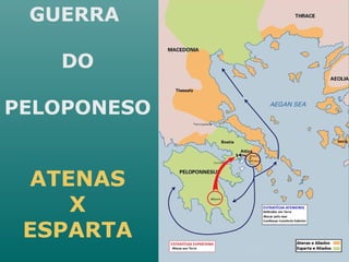 GUERRA
DO
PELOPONESO
ATENAS
X
ESPARTA
 