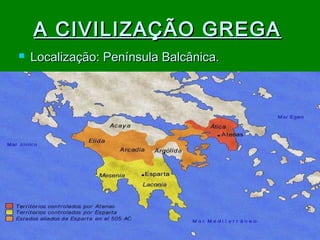 A CIVILIZAÇÃO GREGA


Localização: Península Balcânica.

 