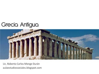 Grecia Antigua




Lic. Roberto Carlos Monge Durán
aulaestudiossociales.blogspot.com
 
