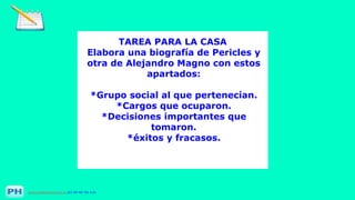 www.profesorfrancisco.es (CC BY-NC-SA 4.0)
TAREA PARA LA CASA
Elabora una biografía de Pericles y
otra de Alejandro Magno con estos
apartados:
*Grupo social al que pertenecían.
*Cargos que ocuparon.
*Decisiones importantes que
tomaron.
*éxitos y fracasos.
 