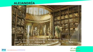 www.profesorfrancisco.es (CC BY-NC-SA 4.0)
ALEJANDRÍA
Uno de ellos, fundó la dinastía Ptolemaica en Egipto y
puso su capital en Alejandría. Ciudad famosa por su faro
y por su gran biblioteca de rollos.
6ª etapa:
helenismo
 