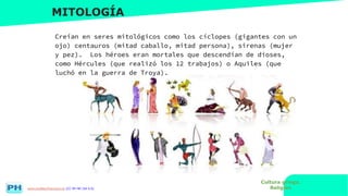 www.profesorfrancisco.es (CC BY-NC-SA 4.0)
MITOLOGÍA
Creían en seres mitológicos como los cíclopes (gigantes con un
ojo) centauros (mitad caballo, mitad persona), sirenas (mujer
y pez). Los héroes eran mortales que descendían de dioses,
como Hércules (que realizó los 12 trabajos) o Aquiles (que
luchó en la guerra de Troya).
Cultura griega.
Religión
 