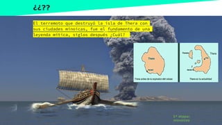 www.profesorfrancisco.es (CC BY-NC-SA 4.0)
¿¿??
El terremoto que destruyó la isla de Thera con
sus ciudades minoicas, fue el fundamento de una
leyenda mítica, siglos después ¿Cuál?
1ª etapa:
minoicos
 