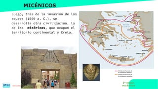 www.profesorfrancisco.es (CC BY-NC-SA 4.0)
MICÉNICOS
Luego, tras de la invasión de los
aqueos (1500 a. C.), se
desarrolla otra civilización, la
de los micénicos, que ocupan el
territorio continental y Creta.
2ª etapa:
micénicos
 