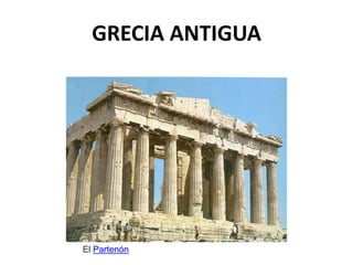 GRECIA ANTIGUA
El Partenón
 