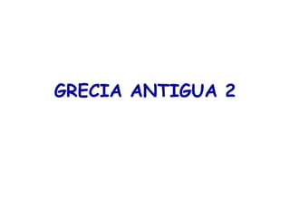 GRECIA ANTIGUA 2
 