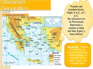 Ubicación
Geográfico
Pueblo del
mediterráneo,
Siglo X a.C. al 1
a.C.
Se ubicaron en
la Península
Balcanes y
costas e islas...