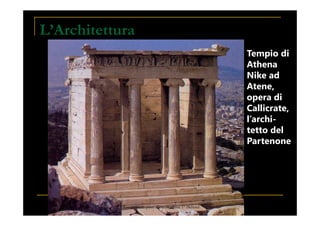 L’Architettura
Tempio di
Athena
Nike ad
Atene,
opera di
Callicrate,
l’archi-
Callicrate,
l’archi-
tetto del
Partenone
Presentazione prof. Zenoni_classi 1° iSchool
 