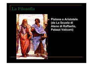 La Filosofia
Platone e Aristotele
(da La Scuola di
Atene di Raffaello,
Palazzi Vaticani)
Presentazione prof. Zenoni_classi 1° iSchool
 