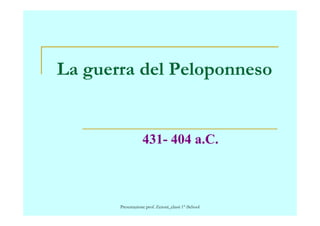 La guerra del Peloponneso
431- 404 a.C.
Presentazione prof. Zenoni_classi 1° iSchool
 