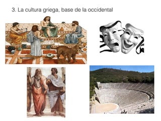 3. La cultura griega, base de la occidental
 