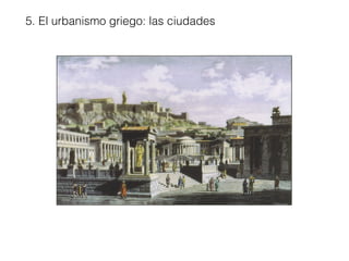 5. El urbanismo griego: las ciudades
 