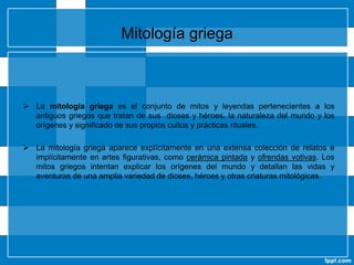 En la mitología griega, los dioses olímpicos son los principales dioses del panteón griego, que moraban en la cima del monte Olimpo, el más alto de Grecia. Hubo, en diferentes épocas, catorce dioses diferentes reconocidos como olímpicos, aunque nunca más de doce a la vez. De ahí que a veces se haga referencia a ellos como los doce olímpicos.