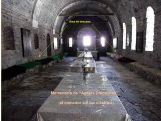 ---


         Área de descaso




Monasterio de “Aghios Dhionisios”

   (el comedor sin luz eléctrica)
 
