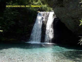 DESFILADERO DEL RÍO “ENIPEAS”

               …
 