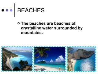 BEACHES The beaches are beaches of crystalline water surrounded by mountains. 