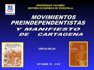 UNIVERSIDAD YACAMBÚ
HISTORIA ECONÓMICA DE VENEZUELA




       GRECIA MILÁN




      OCTUBRE 18 - 2 012
 