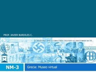 PROF. JAVIER BURDILES C. NM-3 Grecia: Museo virtual 
