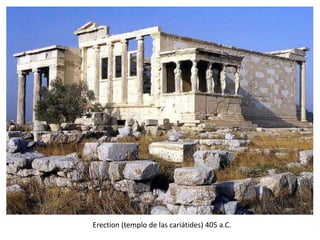 Erection (templo de las cariátides) 405 a.C.
 