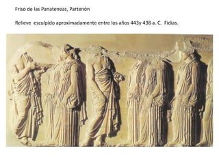 Friso de las Panateneas, Partenón
Relieve esculpido aproximadamente entre los años 443y 438 a. C. Fidias.
 