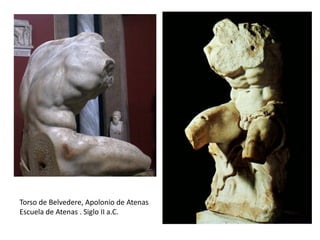 Torso de Belvedere, Apolonio de Atenas
Escuela de Atenas . Siglo II a.C.
 