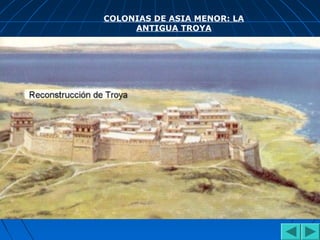 COLONIAS DE ASIA MENOR: LA
ANTIGUA TROYA
 